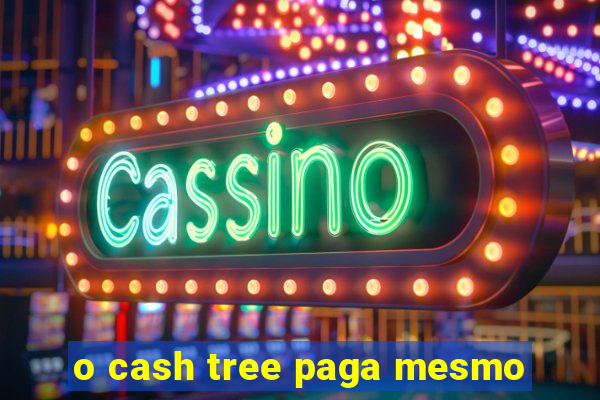 o cash tree paga mesmo